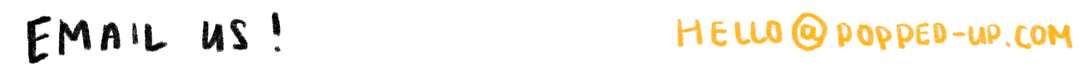 Email us at hello@popped-up.com